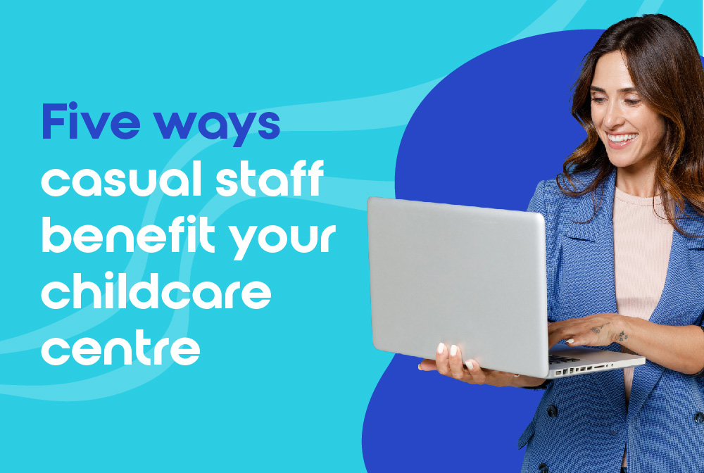 5 Ways Casual Staff Benefit Your Childcare Centre