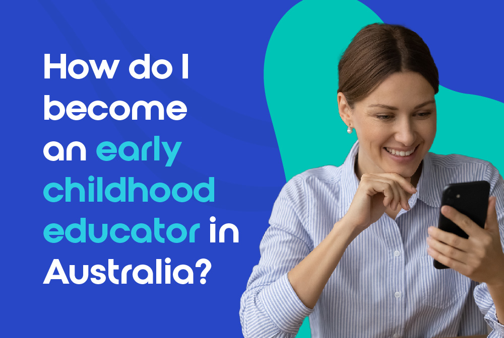 How Do I Become An Early Childhood Educator In Australia?
