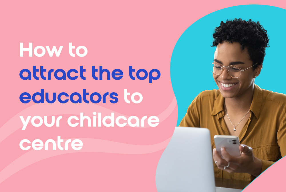 How To Attract The Top Educators To Your Childcare Centre