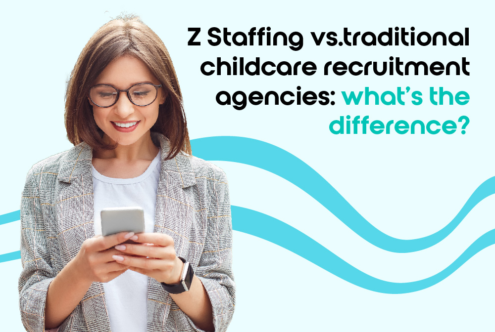 Z Staffing Vs. Traditional Childcare Recruitment Agencies: What’s The Difference?