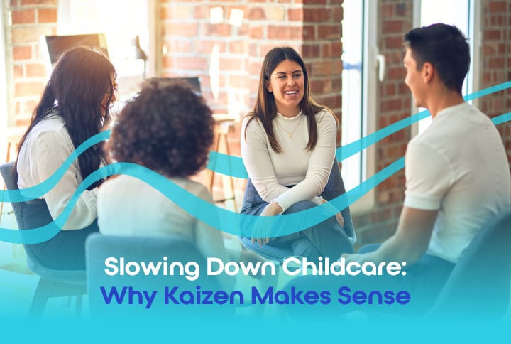 Slowing Down Childcare: Why Kaizen Makes Sense